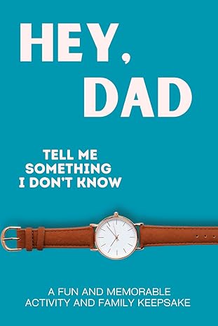 Hey, Dad! Tell Me Something I Don’t Know