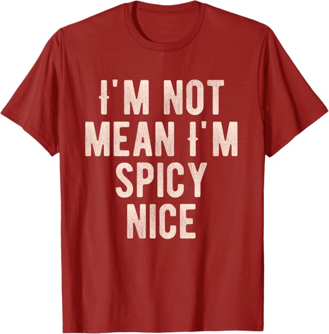 “I’m Not Mean, I’m Spicy Nice” tee