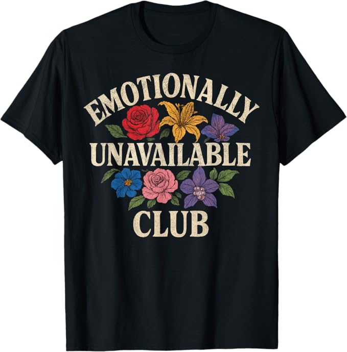 Emotionally Unavailable Tshirt